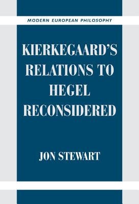 Kierkegaard's Relations to Hegel Reconsidered by Stewart, Jon