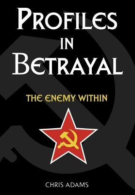 Profiles In Betrayal: The Enemy Within by Adams, Chris