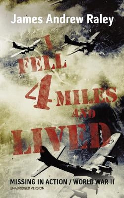 I Fell Four Miles and Lived: World War II-Missing in Action (Complete and Unabridged) by Raley, M. a.