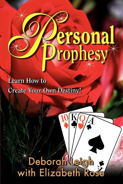 Personal Prophesy: Learn How to Create Your Own Destiny! by Leigh, Deborah