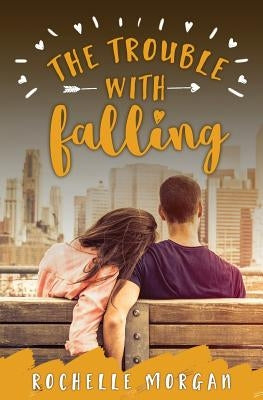 The Trouble with Falling by Morgan, Rochelle