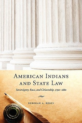 American Indians and State Law: Sovereignty, Race, and Citizenship, 1790-1880 by Rosen, Deborah a.