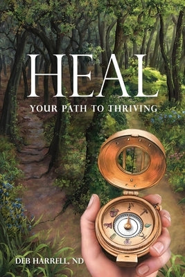 Heal: Your Path to Thriving by Harrell Nd, Deb