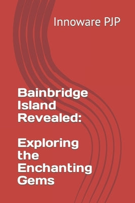 Bainbridge Island Revealed: Exploring the Enchanting Gems by Pjp, Innoware