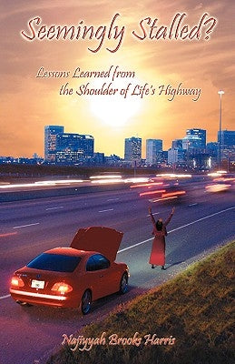 Seemingly Stalled?: Lessons Learned from the Shoulder of Life's Highway by Harris, Najiyyah Brooks