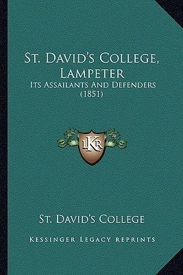 St. David's College, Lampeter: Its Assailants And Defenders (1851) by St David's College