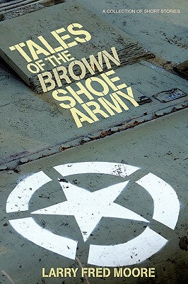 Tales of the Brown Shoe Army by Moore, Larry Fred