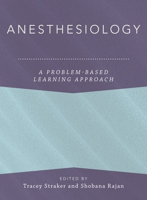 Anesthesiology: A Problem-Based Learning Approach by Straker, Tracey