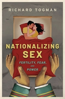 Nationalizing Sex: Fertility, Fear, and Power by Togman, Richard