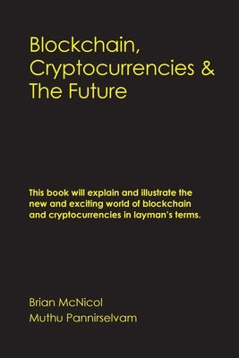 Blockchain, Cryptocurrencies & The Future by McNicol, Brian