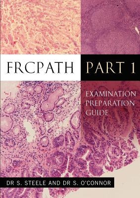 Frcpath Pt1: Examination Preparation Guide by Steele, S.