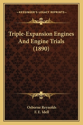 Triple-Expansion Engines And Engine Trials (1890) by Reynolds, Osborne
