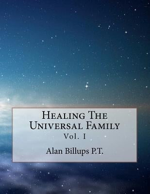 Healing The Universal Family by Billups P. T., Alan