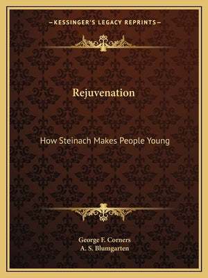 Rejuvenation: How Steinach Makes People Young by Corners, George F.