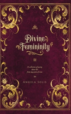 Divine Femininity by Solis, Angela