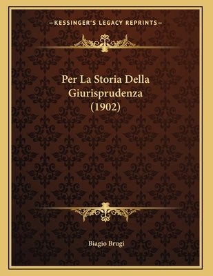 Per La Storia Della Giurisprudenza (1902) by Brugi, Biagio