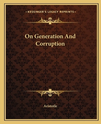 On Generation and Corruption by Aristotle