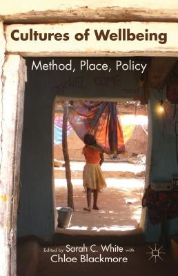 Cultures of Wellbeing: Method, Place, Policy by White, Sarah