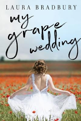 My Grape Wedding by Bradbury, Laura