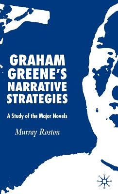 Graham Greene's Narrative Strategies: A Study of the Major Novels by Roston, M.