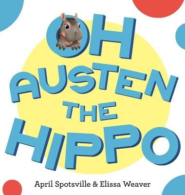 Oh Austen the Hippo by Spotsville, April