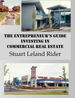 The Entrepreneur's Guide - Investing in Commercial Real Estate by Rider, Stuart Leland