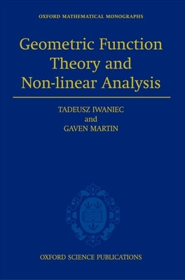 Geometric Function Theory and Non-Linear Analysis by Iwaniec, Tadeusz