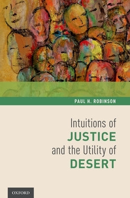 Intuitions of Justice and the Utility of Desert by Robinson, Paul H.