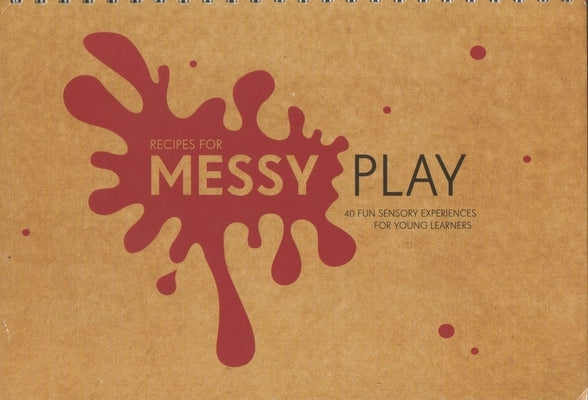 Recipes for Messy Play: 40 Fun Sensory Experiences for Young Learners by Sheppard, Cathy