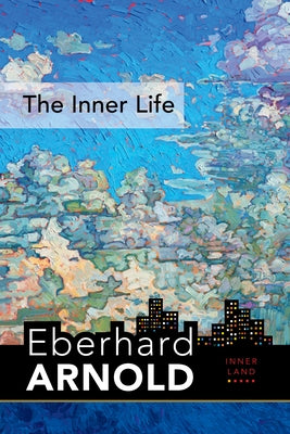 The Inner Life: Inner Land--A Guide Into the Heart of the Gospel, Volume 1 by Arnold, Eberhard