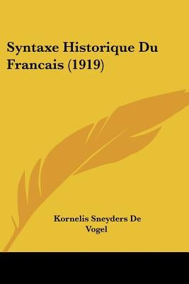 Syntaxe Historique Du Francais (1919) by De Vogel, Kornelis Sneyders