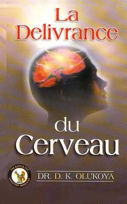 La Delivrance du cerveau by Olukoya, D. K.