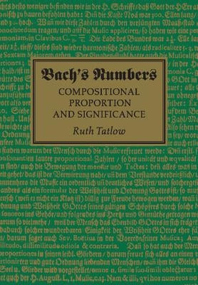Bach's Numbers: Compositional Proportion and Significance by Tatlow, Ruth