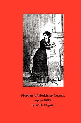 Murders of Herkimer County by Tippetts, W. H.