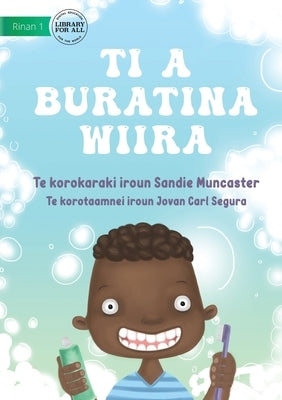 Let's Brush Our Teeth - Ti a buratina wiira (Te Kiribati) by Muncaster, Sandie