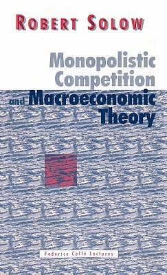 Monopolistic Competition and Macroeconomic Theory by Solow, Robert M.
