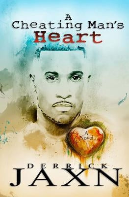 A Cheating Man's Heart by Jaxn, Derrick