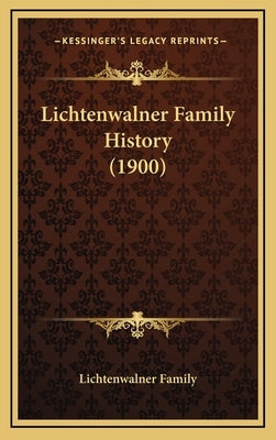 Lichtenwalner Family History (1900) by Lichtenwalner Family