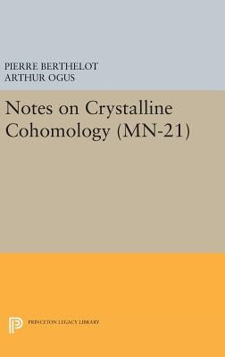 Notes on Crystalline Cohomology. (Mn-21) by Berthelot, Pierre