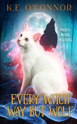 Every Witch Way but Wolf by O'Connor, K. E.