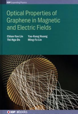 Optical Properties of Graphene in Magnetic and Electric Fields by Lin, Chiun-Yan