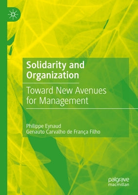 Solidarity and Organization: Toward New Avenues for Management by Eynaud, Philippe