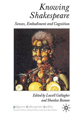 Knowing Shakespeare: Senses, Embodiment and Cognition by Gallagher, L.