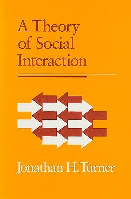 A Theory of Social Interaction by Turner, Jonathan H.