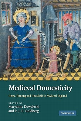 Medieval Domesticity: Home, Housing and Household in Medieval England by Kowaleski, Maryanne