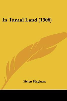 In Tamal Land (1906) by Bingham, Helen