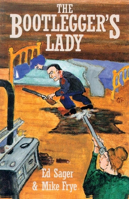 The Bootleggers Lady: Tribulations of a Pioneer Woman by Sager, Edward