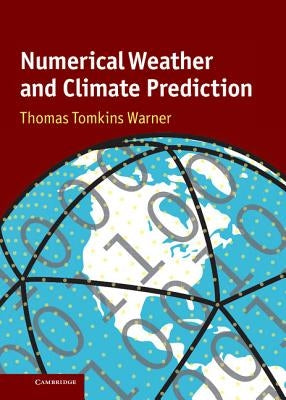 Numerical Weather and Climate Prediction by Warner, Thomas Tomkins