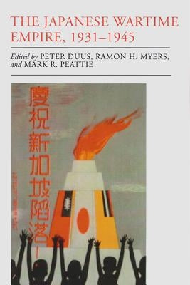 The Japanese Wartime Empire, 1931-1945 by Duus, Peter