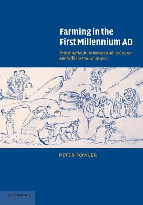 Farming in the First Millennium AD: British Agriculture Between Julius Caesar and William the Conqueror by Fowler, Peter